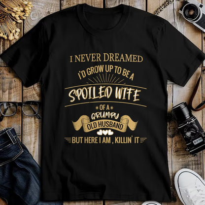 Best Wife Shirt, Wife and Husband Unisex T-Shirt/Hoodie/Sweatshirt HLT00 - Gift for wife T shirt, spoiled wife   I NEVER DREAMED I'D GROW UP TO BE A SPOILED WIFE OF HUSBAND Lo