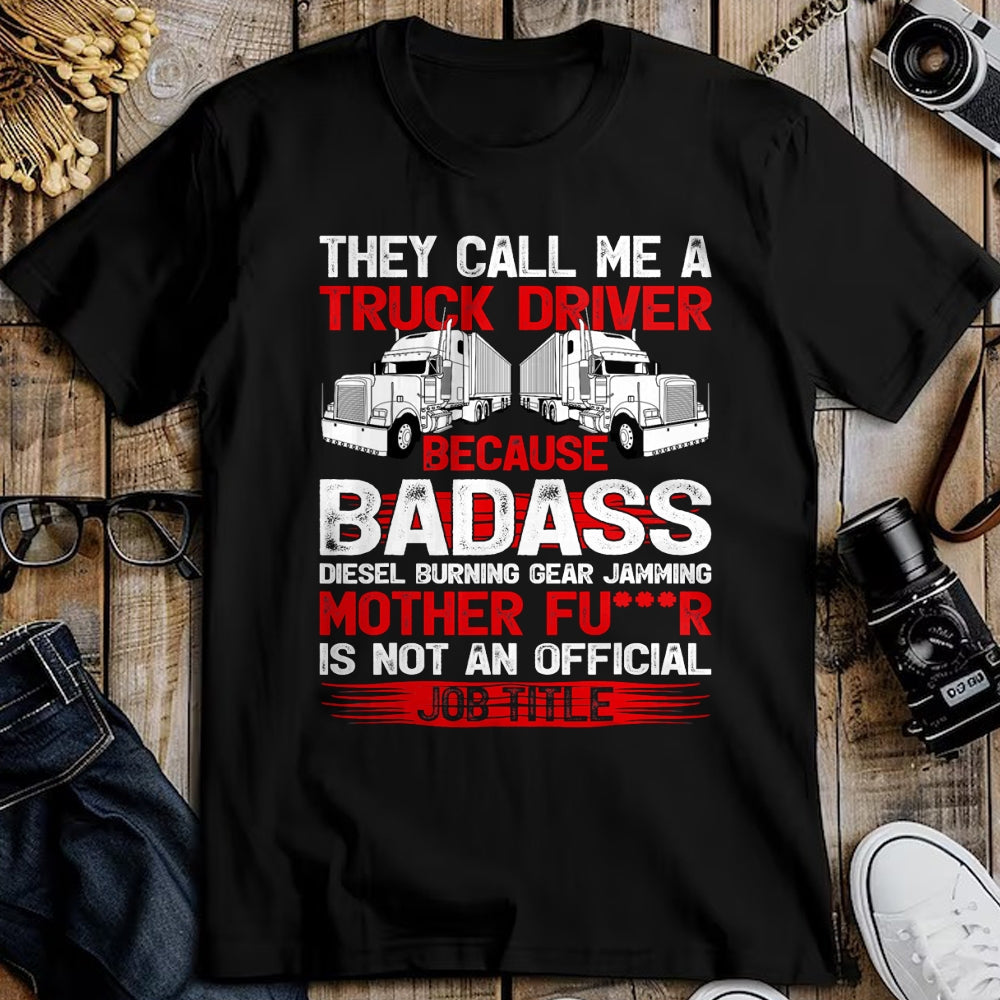 Best Truck Driver Life Shirt, Funny Trucker UnisexT-Shirt/Hoodie/Sweatshirt HLT00 - They Call Me A Truck Driver Because Badass Mother Trucker T-Shirt