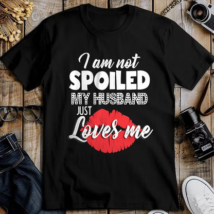 Best Wife Shirt, Wife and Husband Unisex T-Shirt/Hoodie/Sweatshirt HLT00 - Gift for wife T shirt, spoiled wife   Funny Wife T-Shirt I'm Not Spoiled My Husband Just Loves Me T- (1)