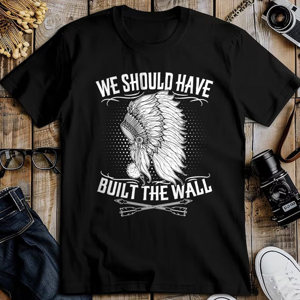Native American T-Shirts, Vintage Native American Unisex T-Shirt/Hoodie/Sweatshirt HLT00 - We Should Have Built A Wall Native American Quote