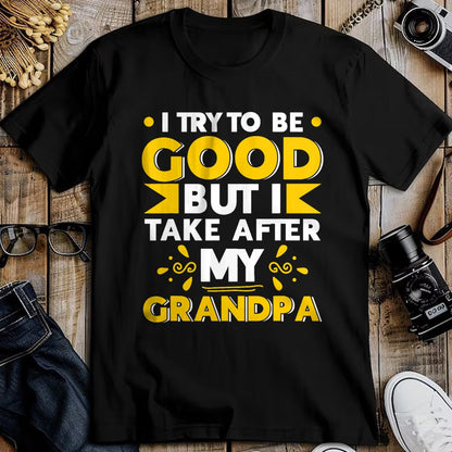Best Grandpa Shirt, Proud Grandpa Unisex T-Shirt/Hoodie/Sweatshirt HLT00 - I Try to be Good but i Take After my Grandpa Toddler Kid T-Shirt