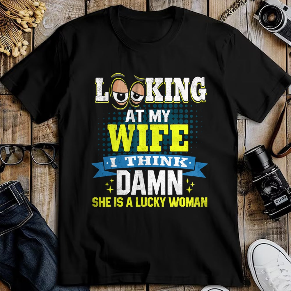 Best Wife Shirt, Wife and Husband Unisex T-Shirt/Hoodie/Sweatshirt HLT00 - Gift for wife T shirt, lucky wife   Looking At My Wife I Think Damn She Is A Lucky Woman My Wife T-S (1)