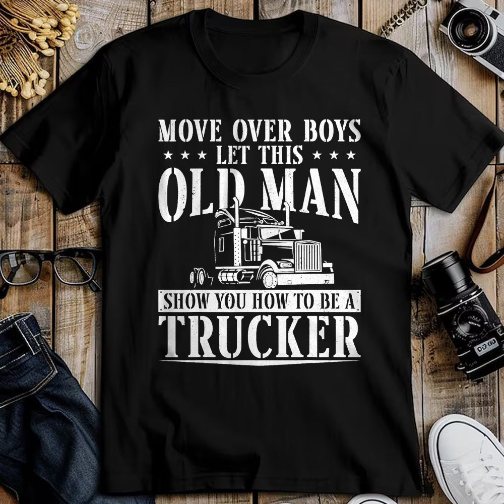 Best Truck Driver Life Shirt, Funny Trucker UnisexT-Shirt/Hoodie/Sweatshirt HLT00 - Trucker Truck Driver Vintage Move Over Boys Let This Old Man T-Shirt