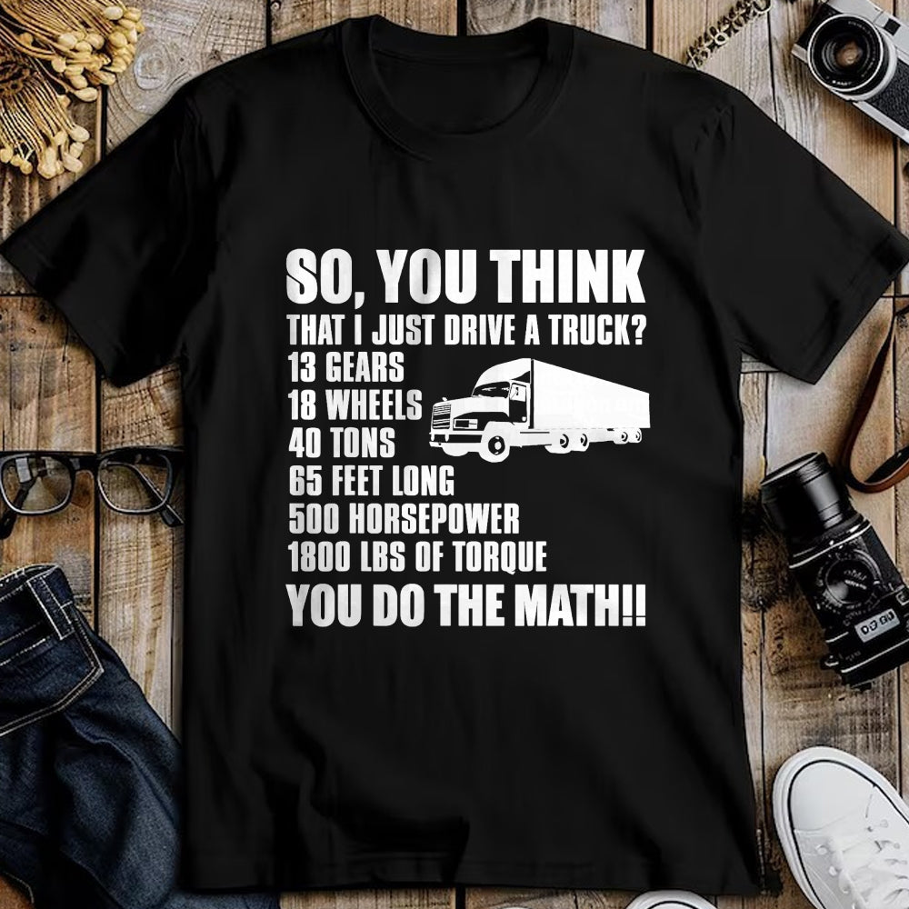 Best Truck Driver Life Shirt, Funny Trucker UnisexT-Shirt/Hoodie/Sweatshirt HLT00 - Truck Driver Funny - You Do The Math T-Shirt