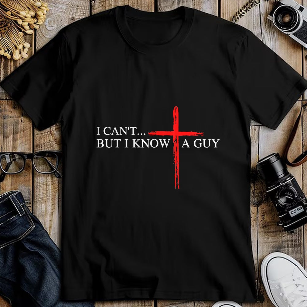 Christian Tee, Christian Faith Unisex T-Shirt/Hoodie/Sweatshirt HLT00 - I Can_t But I Know A Guy Jesus Faith Cross Funny Christian T-Shirt