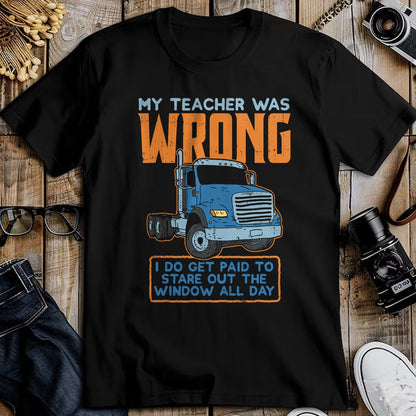 Best Truck Driver Life Shirt, Funny Trucker UnisexT-Shirt/Hoodie/Sweatshirt HLT00 - Teacher Was Wrong Paid To Look Out Window Trucker Driver T-Shirt