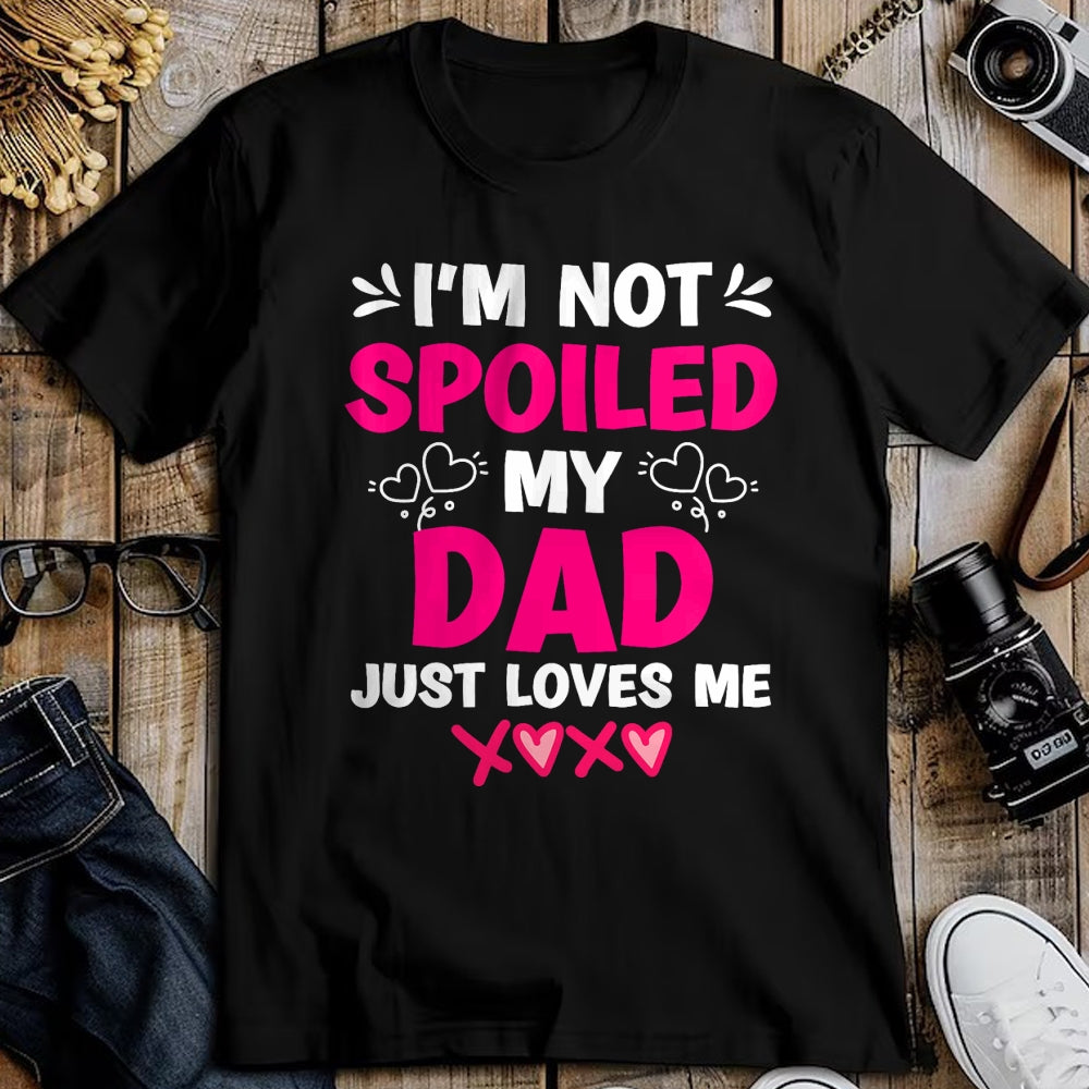 Best Wife Shirt, Wife and Husband Unisex T-Shirt/Hoodie/Sweatshirt HLT00 - I'm Not Spoiled My Dad Just Loves Me Kids Girls Daughter T-Shirt