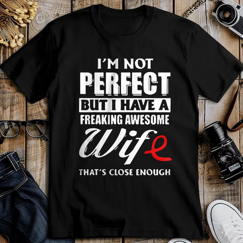 Best Husband Shirt, Wife and Husband Unisex T-Shirt/Hoodie/Sweatshirt HLT00 - I_m Not Perfect But I Have A Freaking Awesome Wife T-Shirt