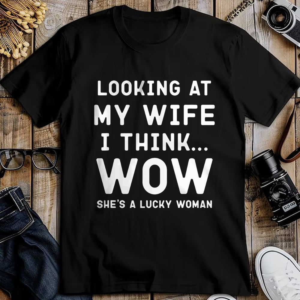 Best Wife Shirt, Wife and Husband Unisex T-Shirt/Hoodie/Sweatshirt HLT00 - Gift for wife T shirt, lucky wife   Looking At My Wife I Think Wow , Lucky Woman, Funny Husband T-Sh