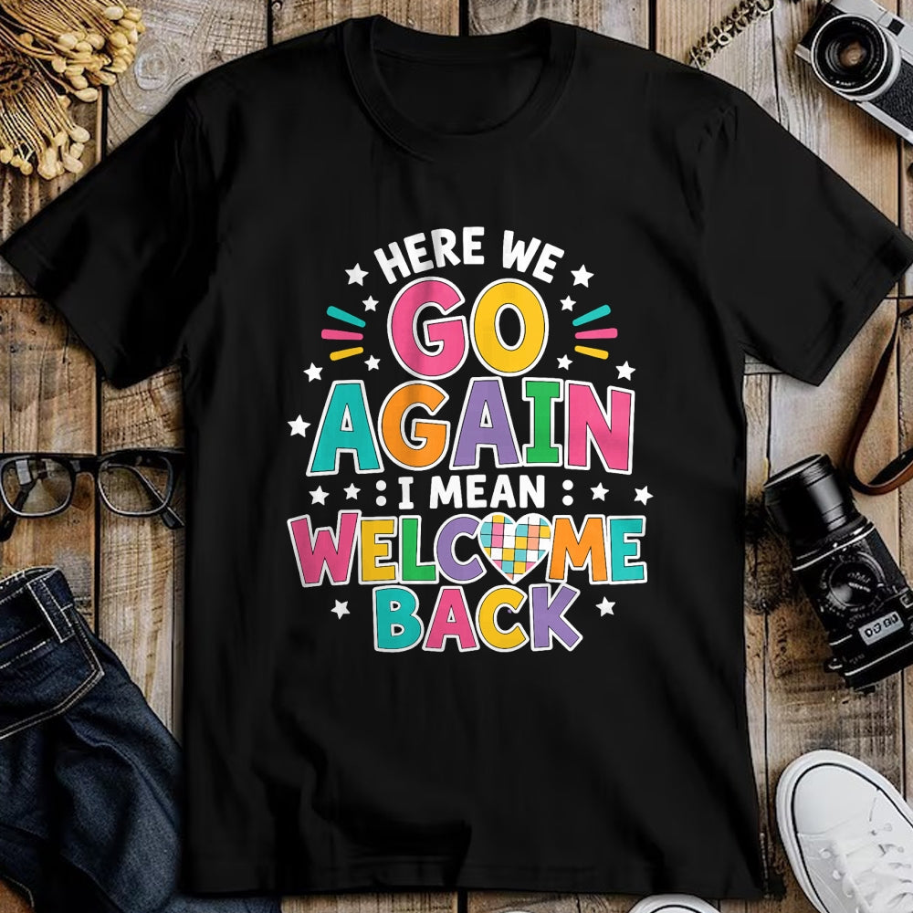 Best Student Shirt, Funny Back To School UnisexT-Shirt/Hoodie/Sweatshirt HLT00 - Here We Go Again I Mean Welcome Back to School T-Shirt (1)