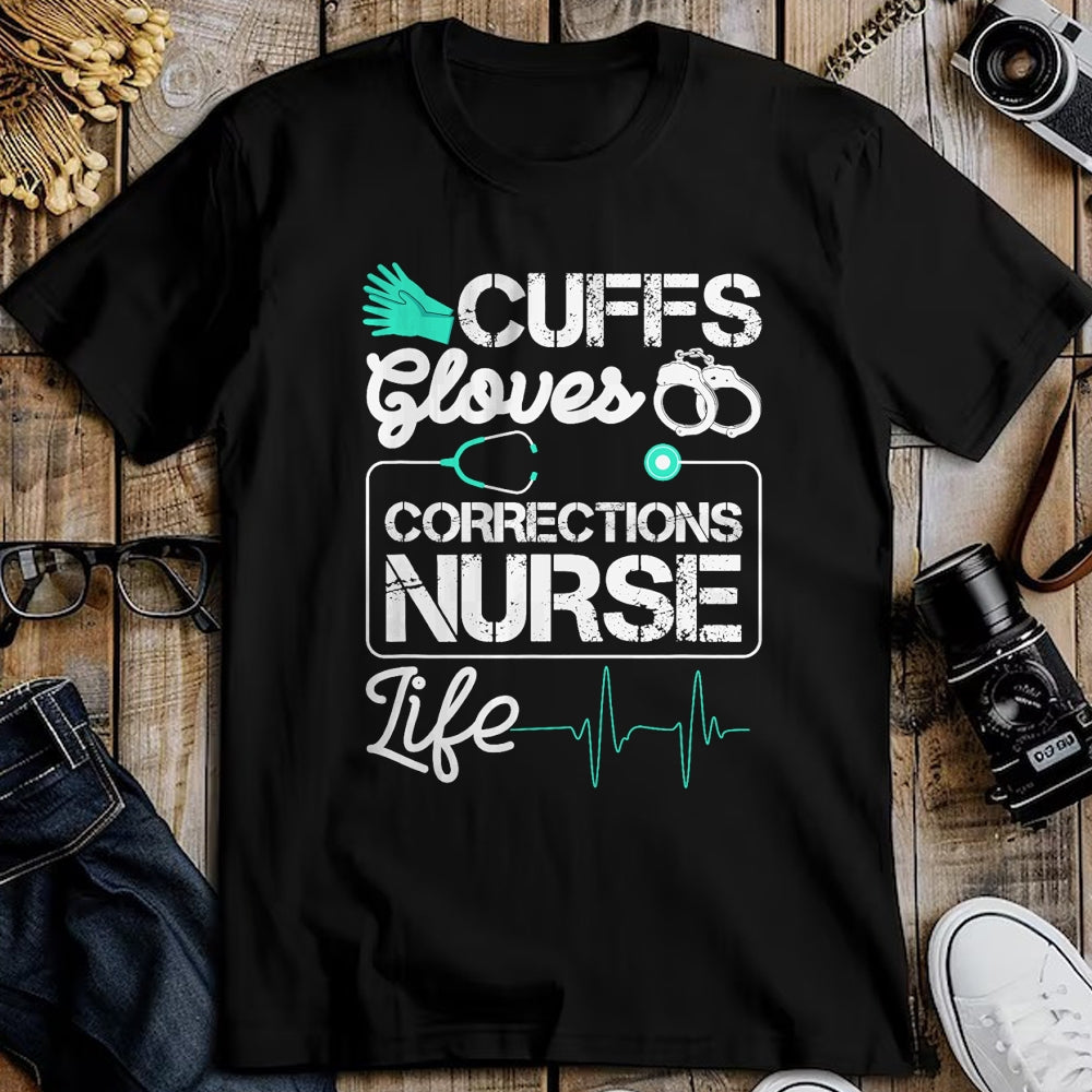 Funny Nurse Shirt, Nurse Unisex T-Shirt/Hoodie/Sweatshirt HLT00 - Cuffs Gloves Corrections Nurse Life T-Shirt