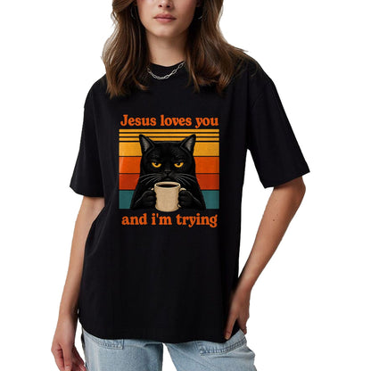 Cat Love Shirt, Funny Cat Lover Gift UnisexT-Shirt/Hoodie/Sweatshirt HLT00 - Jesus Loves You and I_m Trying Christian Black Cat Coffee T-Shirt