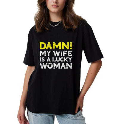 Best Wife Shirt, Wife and Husband Unisex T-Shirt/Hoodie/Sweatshirt HLT00 - Gift for wife T shirt, lucky wife   Damn My Wife Is A Lucky Woman for Husband T-Shirt (1)