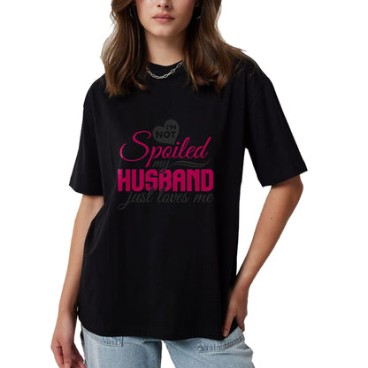 Best Wife Shirt, Wife and Husband Unisex T-Shirt/Hoodie/Sweatshirt HLT00 - Gift for wife T shirt, spoiled wife   I'm not Spoiled my Husband Just Loves Me - Wife Husband T-Shir