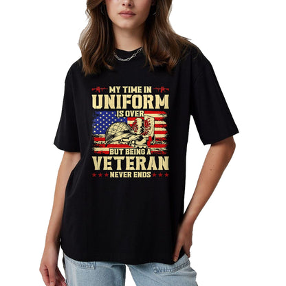 Proud Veteran Shirt, Funny Veteran UnisexT-Shirt/Hoodie/Sweatshirt HLT00 - My Time in Uniform is Over But Being A Veteran Never Ends T-Shirt