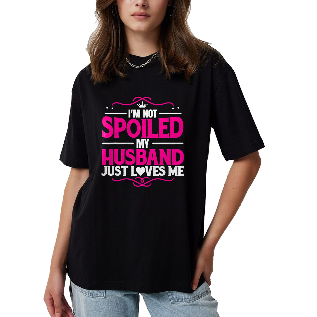 Best Wife Shirt, Wife and Husband Unisex T-Shirt/Hoodie/Sweatshirt HLT00 - Gift for wife T shirt, spoiled wife   Spoiled Wife I'm Not Spoiled My Husband Just Loves Me Women T- (1)