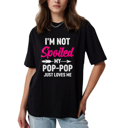 Best Wife Shirt, Wife and Husband Unisex T-Shirt/Hoodie/Sweatshirt HLT00 - I'm Not Spoiled My Pop-pop Just Loves Me Kids Girls Toddler T-Shirt