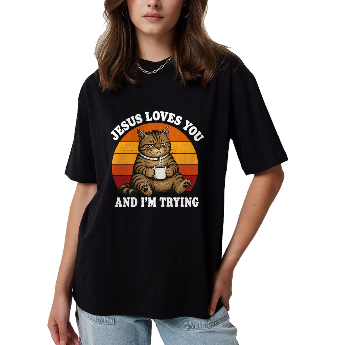 Cat Love Shirt, Funny Cat Lover Gift UnisexT-Shirt/Hoodie/Sweatshirt HLT00 - Jesus Loves You and I_m Trying Funny Coffee Cat T-Shirt