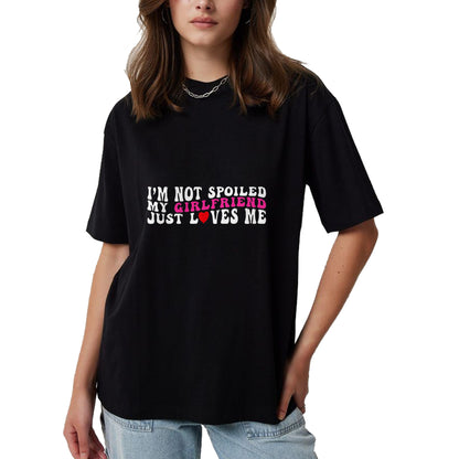 Best Wife Shirt, Wife and Husband Unisex T-Shirt/Hoodie/Sweatshirt HLT00 - I'm Not Spoiled My Girlfriend Just Loves Me Valentines Day T-Shirt