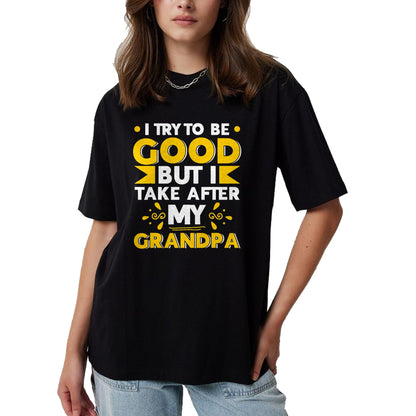 Best Grandpa Shirt, Proud Grandpa Unisex T-Shirt/Hoodie/Sweatshirt HLT00 - I Try to be Good but i Take After my Grandpa Toddler Kid T-Shirt