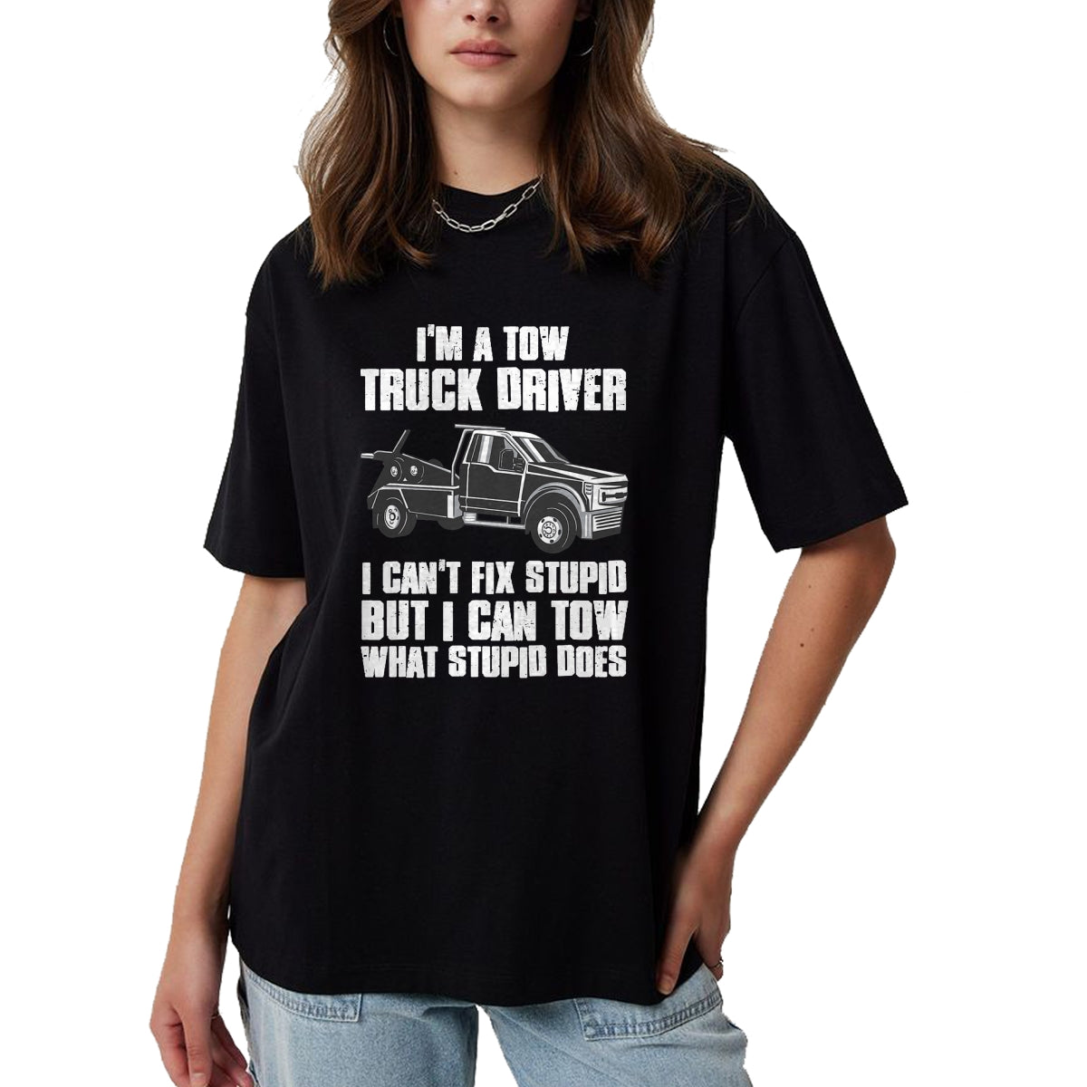 Best Truck Driver Life Shirt, Funny Trucker UnisexT-Shirt/Hoodie/Sweatshirt HLT00 - I'm a Tow Truck Driver I Can't Fix Stupid Gift Towing T-Shirt