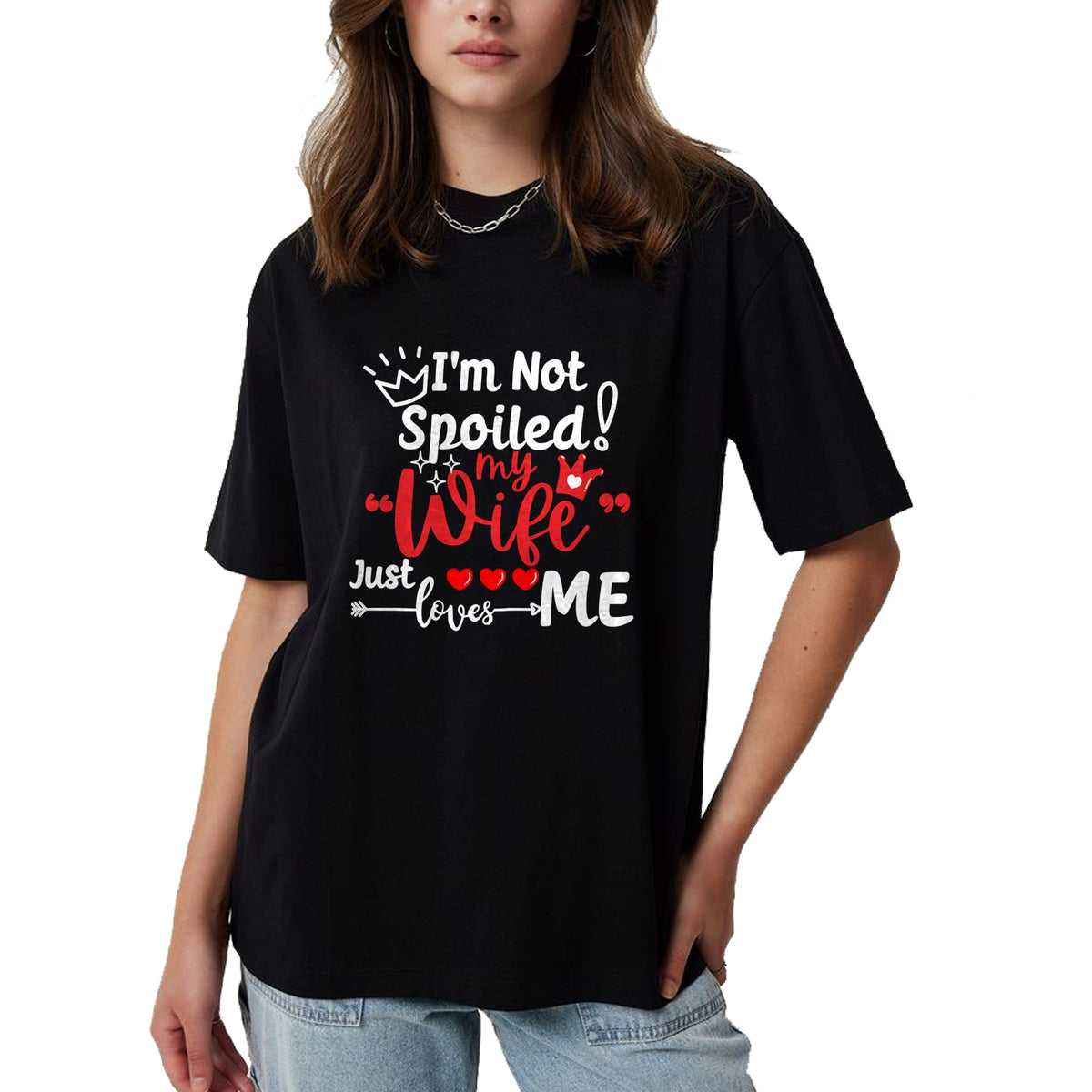 Best Wife Shirt, Wife and Husband Unisex T-Shirt/Hoodie/Sweatshirt HLT00 - Gift for wife T shirt, spoiled wife   I'm Not Spoiled My Wife Just Loves Me Buddy Couples Matching P