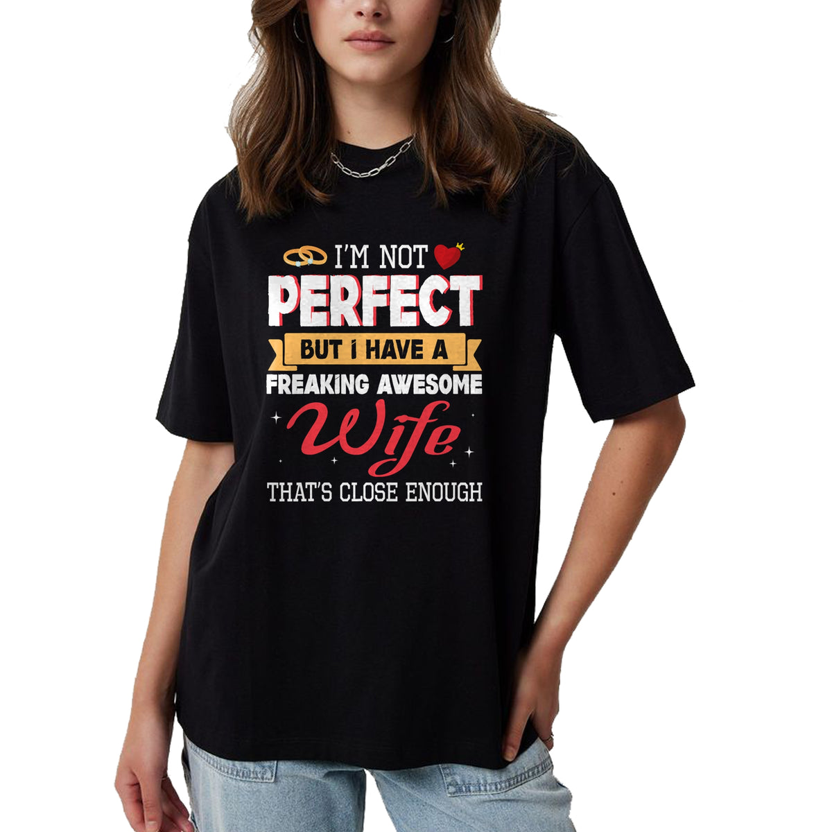 Best Wife Shirt, Wife and Husband Unisex T-Shirt/Hoodie/Sweatshirt HLT00 - I'm Not Perfect But I Have A Freaking Awesome Husband Enough T-Shirt