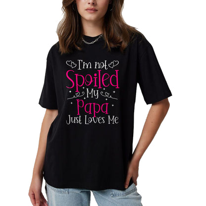 Best Wife Shirt, Wife and Husband Unisex T-Shirt/Hoodie/Sweatshirt HLT00 - I'm Not Spoiled My Papa Just Loves Me Funny Girls Daughter T-Shirt