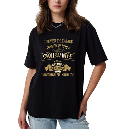 Best Wife Shirt, Wife and Husband Unisex T-Shirt/Hoodie/Sweatshirt HLT00 - Gift for wife T shirt, spoiled wife   I NEVER DREAMED I'D GROW UP TO BE A SPOILED WIFE OF HUSBAND Lo