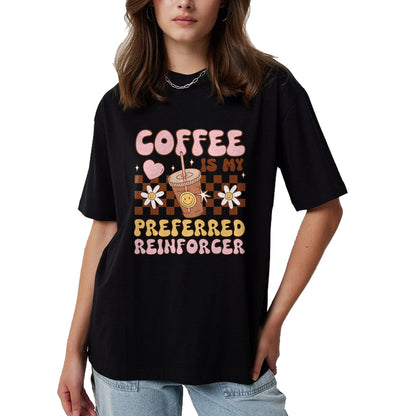 Best Teacher Shirt, Funny Teacher UnisexT-Shirt/Hoodie/Sweatshirt HLT00 - Coffee Preferred Reinforcer ABA Behavior Analyst Therapist T-Shirt