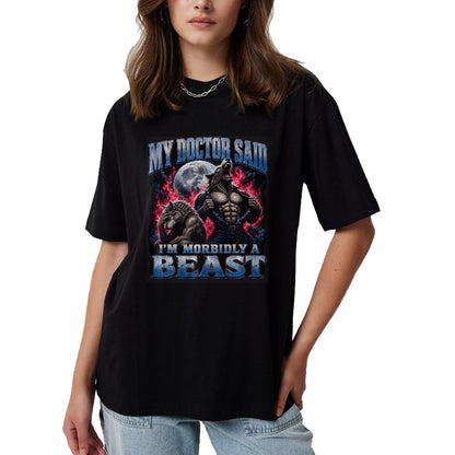 Best Doctor Shirt, Funny Doctor UnisexT-Shirt/Hoodie/Sweatshirt HLT00 - My Doctor Said I'm Morbidly A Beast Funny Werewolf Meme T-Shirt
