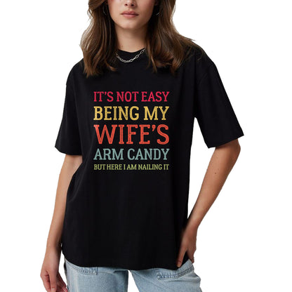 Best Wife Shirt, Wife and Husband Unisex T-Shirt/Hoodie/Sweatshirt HLT00 - It's Not Easy Being My Wife's Arm Candy Retro Funny Husband T-Shirt