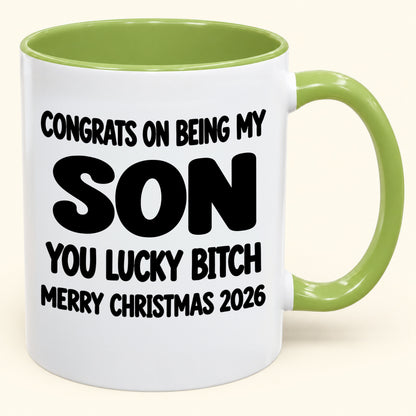 CONGRATS ON BEING MY SON YOU LUCKY BITCH - Funny Christmas 2026 - Gift Accent Coffee Mug (SKU2610-946)