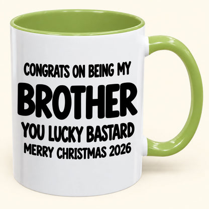 CONGRATS ON BEING MY BROTHER YOU LUCKY BASTARD - Funny Christmas 2026 - Gift Accent Coffee Mug (SKU2610-949)