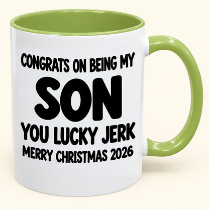 CONGRATS ON BEING MY SON YOU LUCKY JERK - Funny Christmas 2026 - Gift Accent Coffee Mug (SKU2610-682)