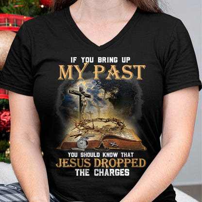 Best Thanksgiving Family Shirt , Funny Thanksgiving UnisexT-Shirt/Hoodie/Sweatshirt HLT00 - If You Bring Up My Past You Should Know that Jesus Dropped T-Shirt