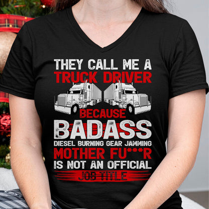 Best Truck Driver Life Shirt, Funny Trucker UnisexT-Shirt/Hoodie/Sweatshirt HLT00 - They Call Me A Truck Driver Because Badass Mother Trucker T-Shirt
