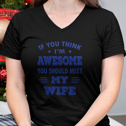 Best Wife Shirt, Wife and Husband Unisex T-Shirt/Hoodie/Sweatshirt HLT00 - Mens If You Think I'm Awesome You Should Meet My Wife T-Shirt
