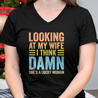 Best Wife Shirt, Wife and Husband Unisex T-Shirt/Hoodie/Sweatshirt HLT00 - Gift for wife T shirt, lucky wife   Looking At My Wife I Think Damn Lucky Woman Funny Husband T-Shir