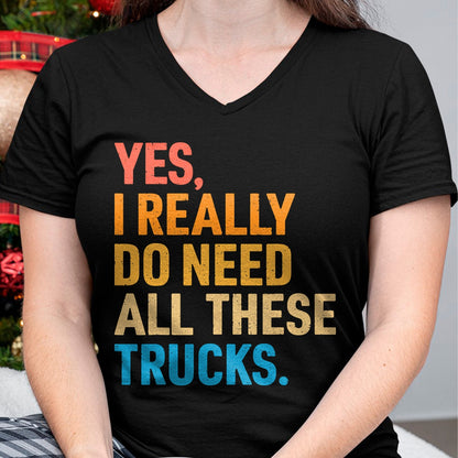 Best Truck Driver Life Shirt, Funny Trucker UnisexT-Shirt/Hoodie/Sweatshirt HLT00 - Yes I Really Do Need All These Trucks Funny Truck Driver T-Shirt (1)