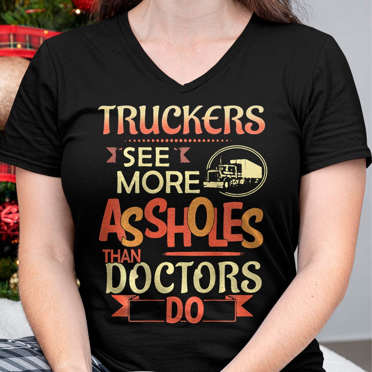 Best Truck Driver Life Shirt, Funny Trucker UnisexT-Shirt/Hoodie/Sweatshirt HLT00 - Truckers See More Assholes Than Doctors Do Semi Truck (Back) T-Shirt