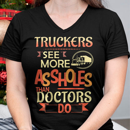 Best Truck Driver Life Shirt, Funny Trucker UnisexT-Shirt/Hoodie/Sweatshirt HLT00 - Truckers See More Assholes Than Doctors Do Semi Truck (Back) T-Shirt