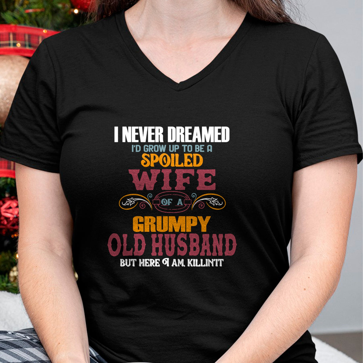 Best Wife Shirt, Wife and Husband Unisex T-Shirt/Hoodie/Sweatshirt HLT00 - Gift for wife T shirt, spoiled wife   I Never Dreamed I'd Grow Up To Be a Spoiled Wife of a Grumpy P