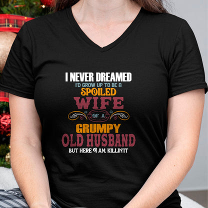 Best Wife Shirt, Wife and Husband Unisex T-Shirt/Hoodie/Sweatshirt HLT00 - Gift for wife T shirt, spoiled wife   I Never Dreamed I'd Grow Up To Be a Spoiled Wife of a Grumpy P