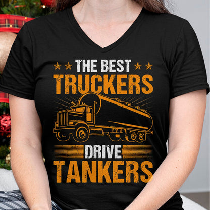 Best Truck Driver Life Shirt, Funny Trucker UnisexT-Shirt/Hoodie/Sweatshirt HLT00 - The Best Truckers Drive Tankers Truck Driver Liquid Tanker T-Shirt