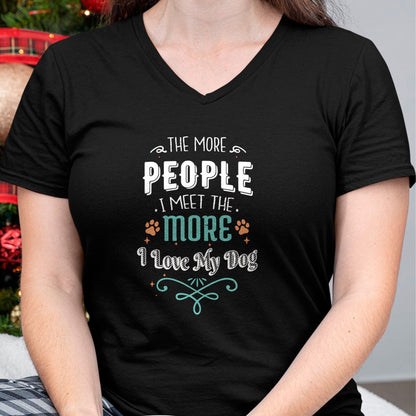 Dog Love Shirt, Dog Lover Gift T-Shirt/Hoodie/Sweatshirt HLT00 - The More People I Meet The More I Love My Dog Funny Dogs T-Shirt