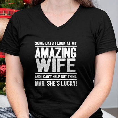 Best Wife Shirt, Wife and Husband Unisex T-Shirt/Hoodie/Sweatshirt HLT00 - Gift for wife T shirt, lucky wife   I Look At My Amazing Wife - Man, She's Lucky T-Shirt