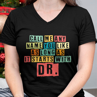 Best Doctor Shirt, Funny Doctor UnisexT-Shirt/Hoodie/Sweatshirt HLT00 - Doctorate Degree Call Me Doctor Call Me Any Name You Like Dr T-Shirt