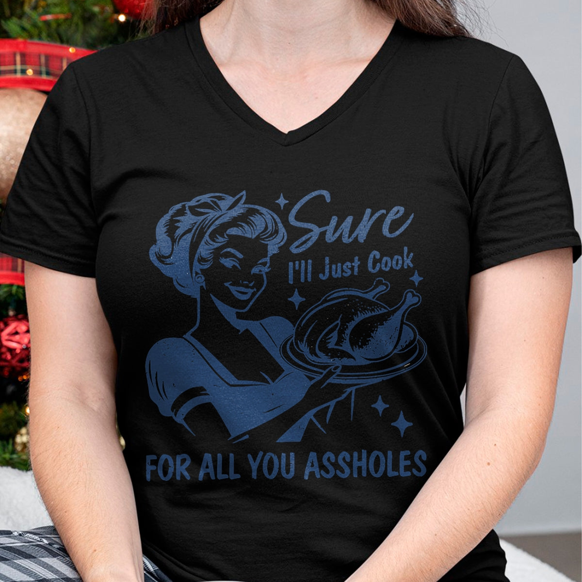 Best Thanksgiving Family Shirt , Funny Thanksgiving UnisexT-Shirt/Hoodie/Sweatshirt HLT00 - Sure I'll Just Cook for All You Asshole Women Thanksgiving T-Shirt