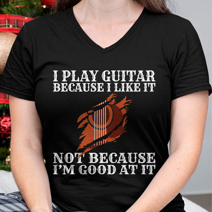 Guitar Lover Shirt, Funny Guitar UnisexT-Shirt/Hoodie/Sweatshirt HLT00 - I Play Guitar Because i Like it not Because im Good at it T-Shirt